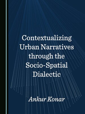 cover image of Contextualizing Urban Narratives through the Socio-Spatial Dialectic